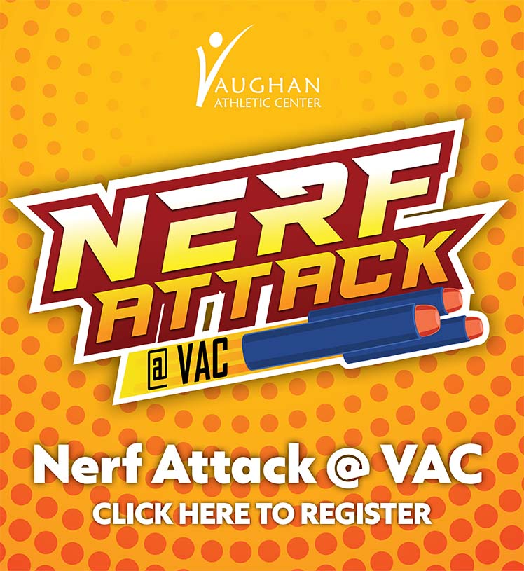 Nerf Attack @ VAC. Vaughan Athletic Center at the Fox Valley Park District. March 1: 6-7Y, 6:45-7:45 p.m. March 15: 8-10Y, 6:45-7:45 p.m. April 3: 6-7Y, 5:15-6:15 p.m., 8-10Y, 6:30-7:30 p.m. May 22: 6-7Y, 5:15-6:15 p.m., 8-10Y, 6:30-7:30 p.m. Click here to register