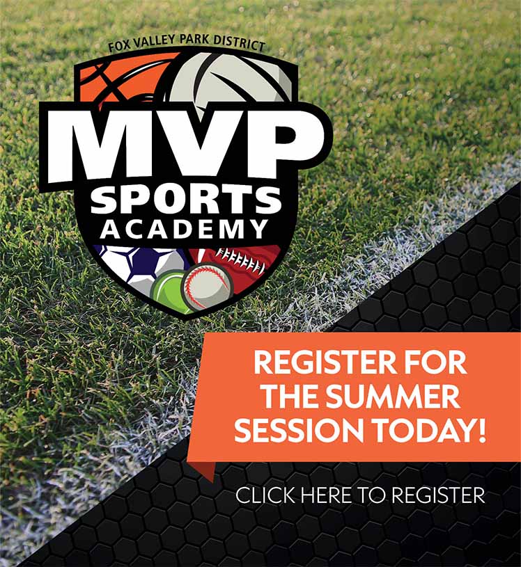 Fox Valley Park District. MVP Sports Academy. Register for the summer session today! Click here to register.