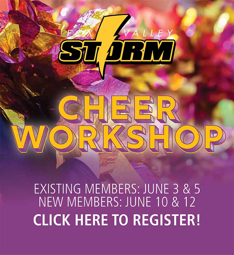Fox Valley Storm Cheer Workshop. Existing Members: June 3 & 5. New Members: June 10 & 12. Click here to register!