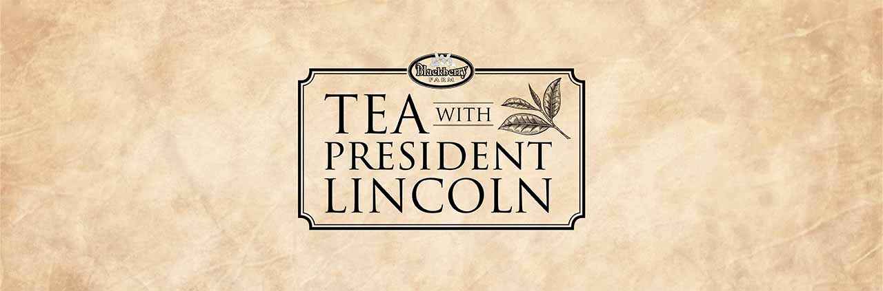 Tea with President Lincoln. Blackberry Farm.